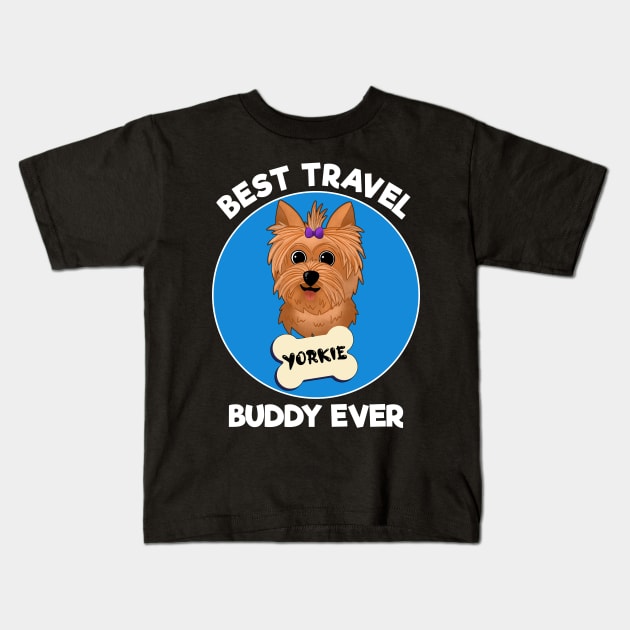 BEST TRAVEL BUDDY EVER - YORKIE - DOG - DARK COLORS Kids T-Shirt by PorcupineTees